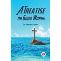 A Treatise On Good Works