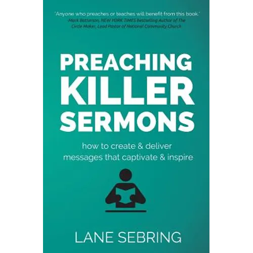 Preaching Killer Sermons: How to Create and Deliver Messages that Captivate and Inspire