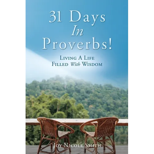 31 Days In Proverbs!: Living A Life Filled With Wisdom