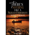 There's Nothing Like a Skilled Fisherman: Becoming the Fishers of Men Jesus Called Us to Be