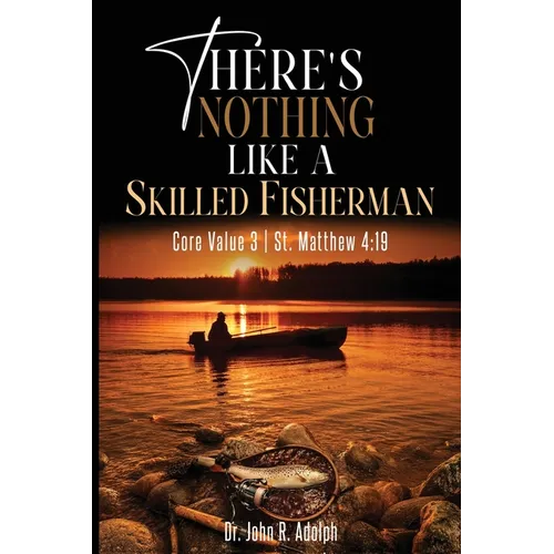 There's Nothing Like a Skilled Fisherman: Becoming the Fishers of Men Jesus Called Us to Be