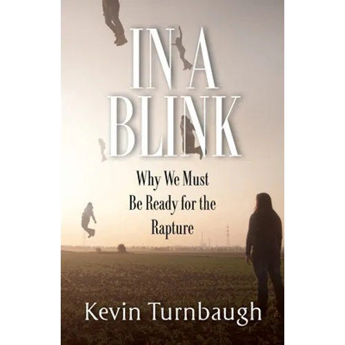 In A Blink: Why We Must Be Ready for the Rapture