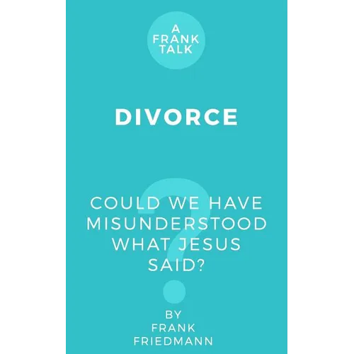 Divorce: Could We Have Misunderstood What Jesus Said?