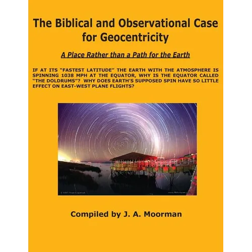 The Biblical and Observational Case for Geocentricity