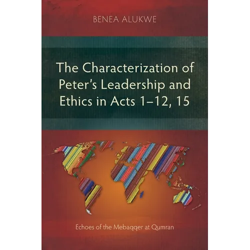 The Characterization of Peter's Leadership and Ethics in Acts 1-12, 15: Echoes of the Mebaqqer at Qumran