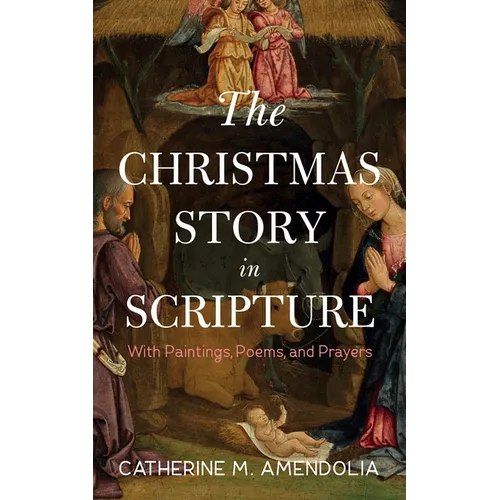 The Christmas Story in Scripture: With Paintings, Poems, and Prayers