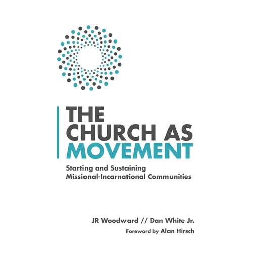 The Church as Movement: Starting and Sustaining Missional-Incarnational Communities
