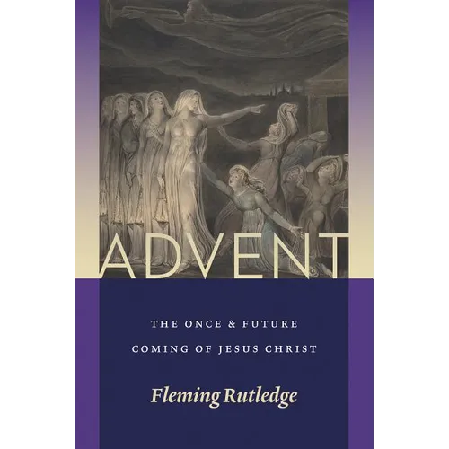 Advent: The Once and Future Coming of Jesus Christ