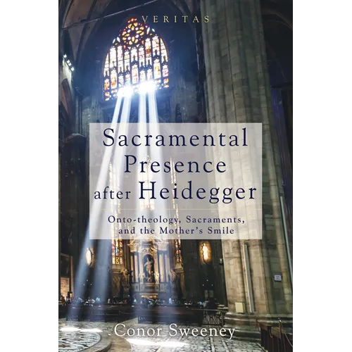 Sacramental Presence After Heidegger: Onto-Theology, Sacraments, and the Mother's Smile