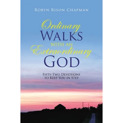 Ordinary Walks with an Extraordinary God: Fifty-Two Devotions to Keep You in Step
