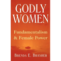 Godly Women: Fundamentalism and Female Power