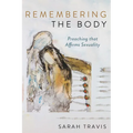Remembering the Body: Preaching That Affirms Sexuality