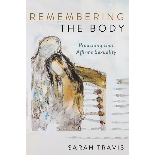 Remembering the Body: Preaching That Affirms Sexuality