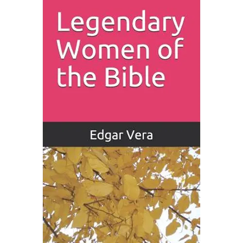 Legendary Women of the Bible