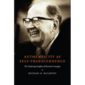 Authenticity as Self-Transcendence: The Enduring Insights of Bernard Lonergan