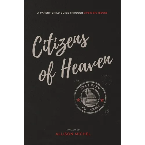 Citizens of Heaven: A Parent-Child Guide Through Life's Big Issues