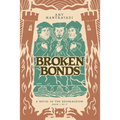 Broken Bonds: A Novel of the Reformation Volume 1