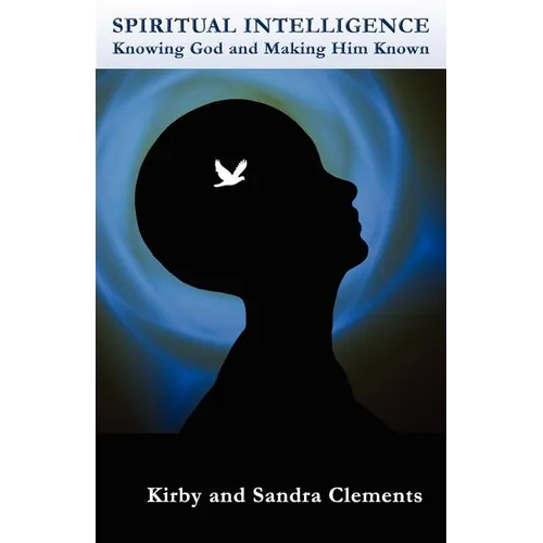 Spiritual Intelligence: Knowing God and Making Him Known