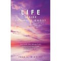 Life inside the Holy Ghost: The Truth, the Whole Truth Nothing but the Truth, So God Help Us All!