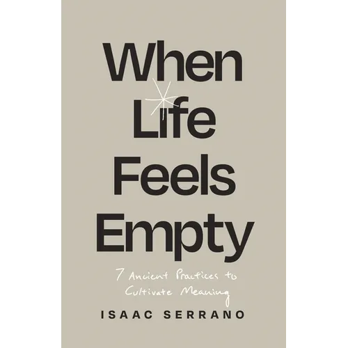 When Life Feels Empty: 7 Ancient Practices to Cultivate Meaning