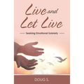 Live and Let Live: Seeking Emotional Sobriety