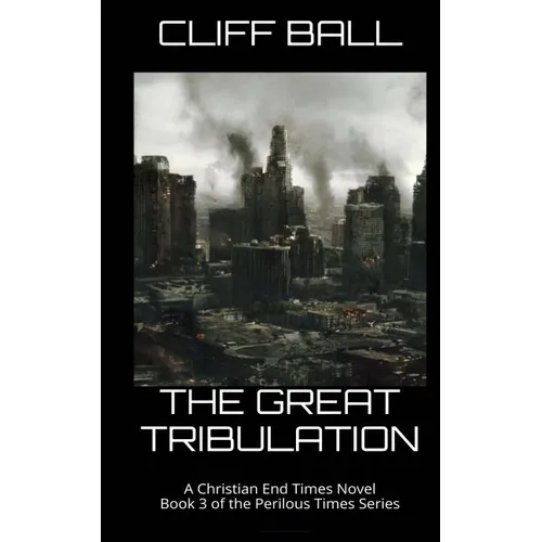 The Great Tribulation: Christian End Times Novel
