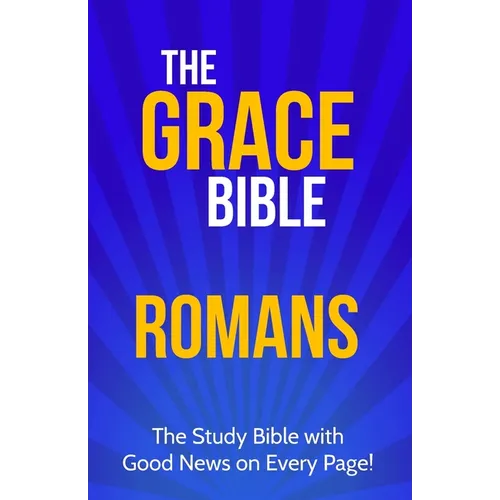 The Grace Bible: Romans