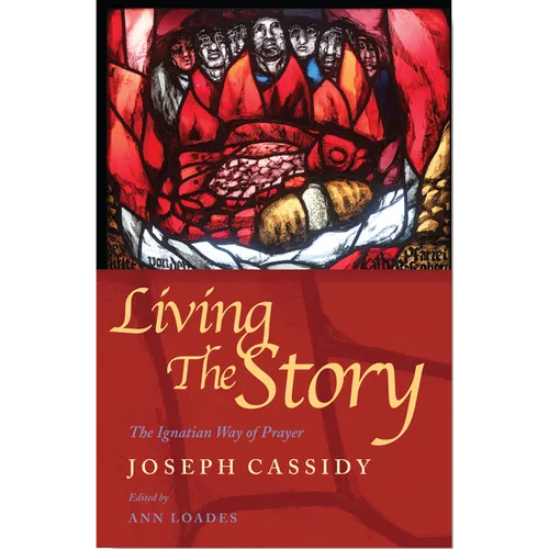 Living the Story: The Ignatian Way of Prayer and Scripture Reading