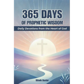365 Days of Prophetic Wisdom: Daily Devotions from the Heart of God