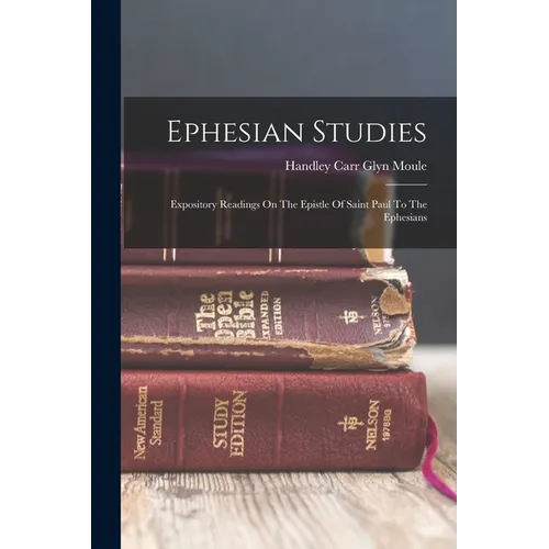 Ephesian Studies: Expository Readings On The Epistle Of Saint Paul To The Ephesians