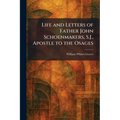 Life and Letters of Father John Schoenmakers, S.J., Apostle to the Osages