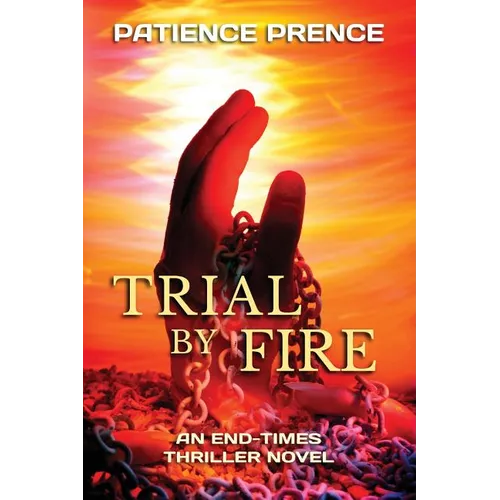 Trial By Fire: An End-Times Thriller Novel