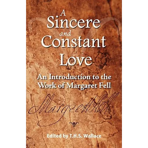 A Sincere and Constant Love: An Introduction to the Work of Margaret Fell