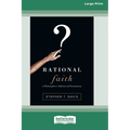 Rational Faith: A Philosopher's Defense of Christianity (16pt Large Print Edition)