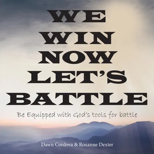 We Win Now Let's Battle: Be Equipped with God's Tools for Battle
