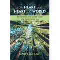 The Heart at the Heart of the World: Re-Visioning the Sacred Heart for the Ecozoic Era