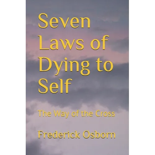 Seven Laws of Dying to Self: The Way of the Cross