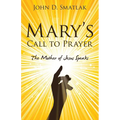 Mary's Call to Prayer: The Mother of Jesus Speaks