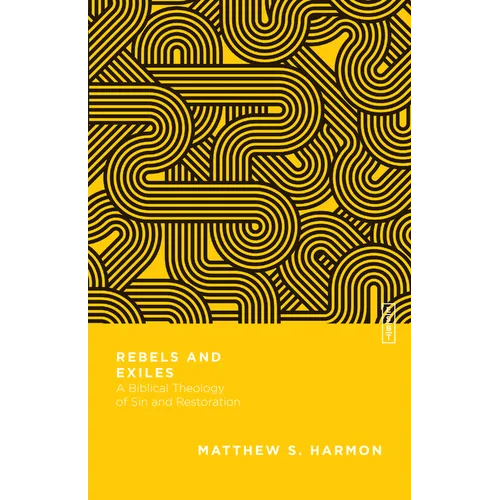 Rebels and Exiles: A Biblical Theology of Sin and Restoration