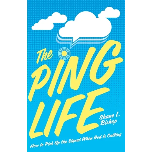 The Ping Life: How to Pick Up the Signal When God Is Calling