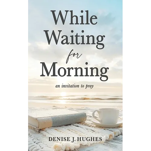 While Waiting for Morning: An Invitation to Pray