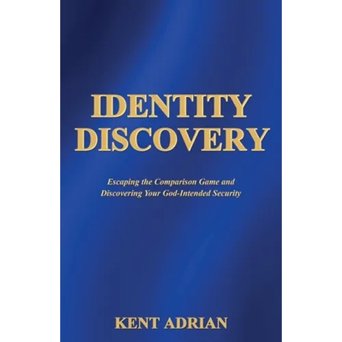 Identity Discovery: Escaping the Comparison Game and Discovering Your God-Intended Security