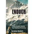 Enough: a Cancer Survivor's Journey from Protesting to Proclaiming