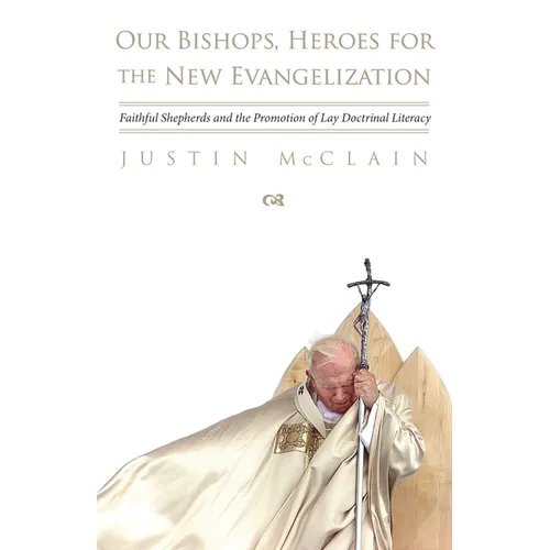 Our Bishops, Heroes for the New Evangelization: Faithful Shepherds and the Promotion of Lay Doctrinal Literacy