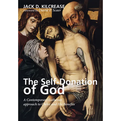 The Self-Donation of God: A Contemporary Lutheran Approach to Christ and His Benefits