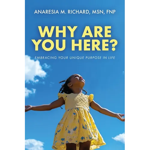 Why Are You Here?: Embracing Your Unique Purpose in Life