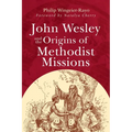 John Wesley and the Origins of Methodist Missions