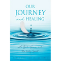 Our Journey and Healing: with God; Jesus; and the Holy Spirit