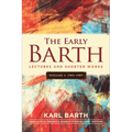 The Early Barth - Lectures and Shorter Works
