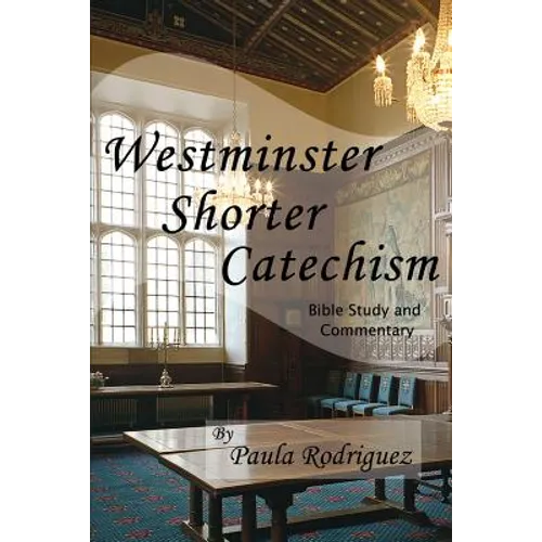 Westminster Shorter Catechism Bible Study and Commentary